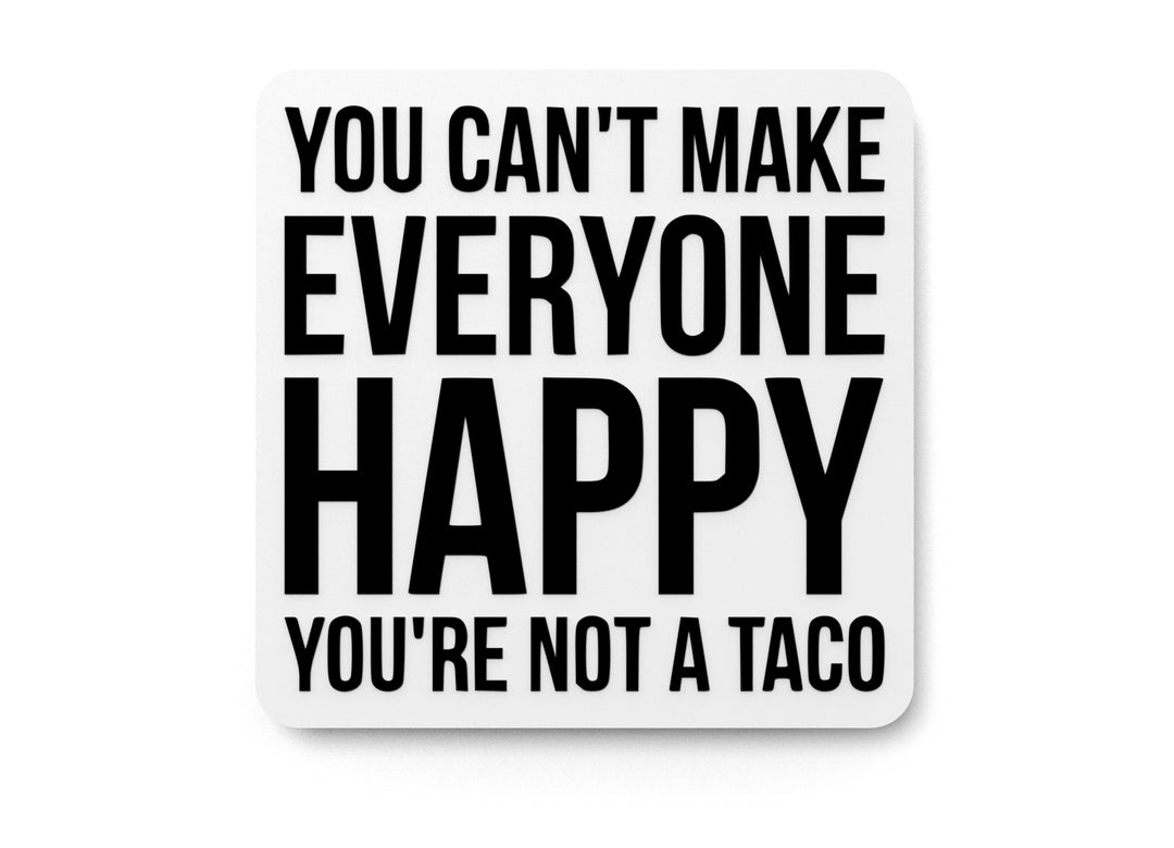 
  
  You Can't Make Everyone Happy You're Not A Taco | Funny sign For Home or Office
  
