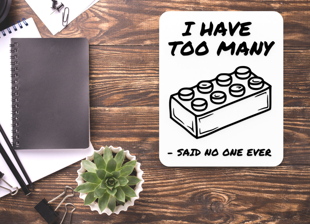 I Have Too Many Said No One Ever | Funny Sign for Home or Office