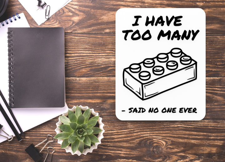 I Have Too Many Said No One Ever | Funny Sign for Home or Office