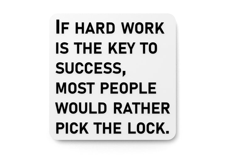 If Hard Work Is The Key To Success Most People Would Rather Pick The Lock | Funny Sign for Home or Office
