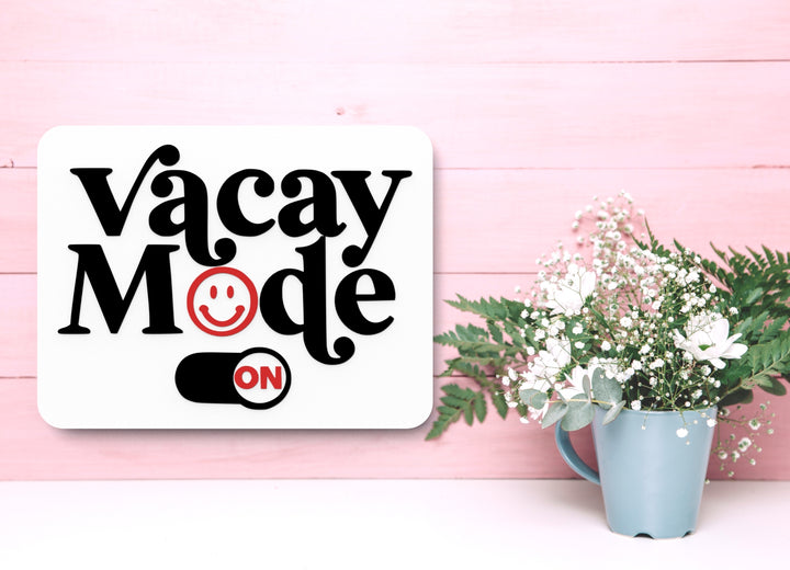 Vacay Mode On | Funny sign For Home or Office