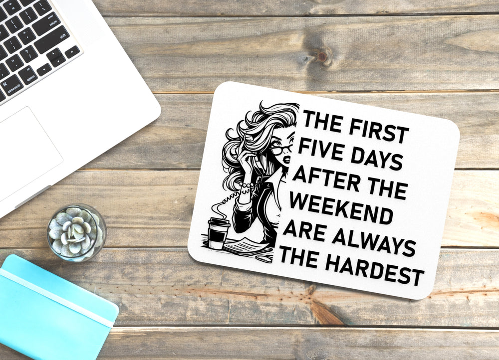 
  
  The First Five Days After The Weekend Are Always The Hardest | Funny Sign for Home or Office
  
