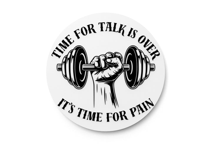 Time For Talk Is Over It's Time For Pain | Funny Sign for Home or Office