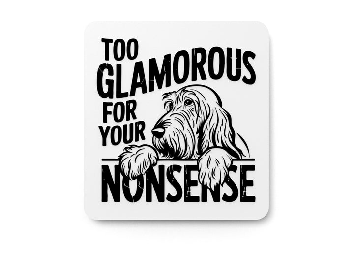 Too Glamorous For Your Nonsense | Funny sign For Home or Office