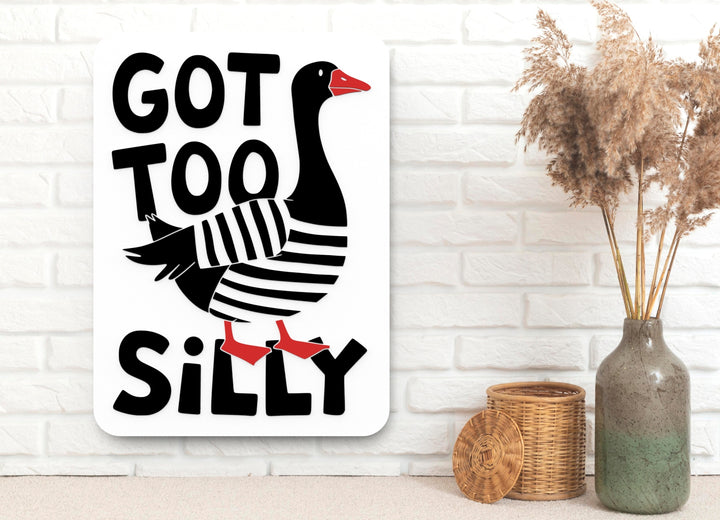 Got Too Silly | Funny sign For Home or Office