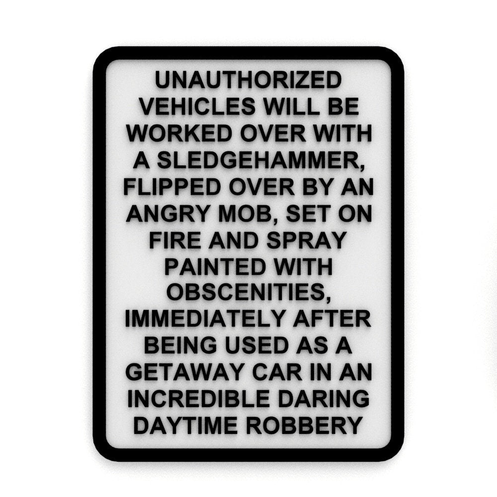 
  
  Funny Sign | Unauthorized Vehicles Will Be Worked Over With a SledgeHammer,
  
