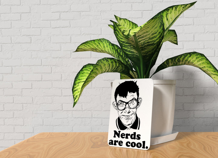 Nerds Are Cool | Funny sign For Home or Office