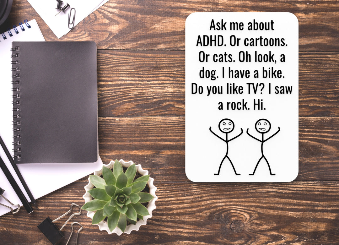 Ask Me About ADHD Or Cartoons Or Cats Oh Look A Dog | Funny Sign Home or Office