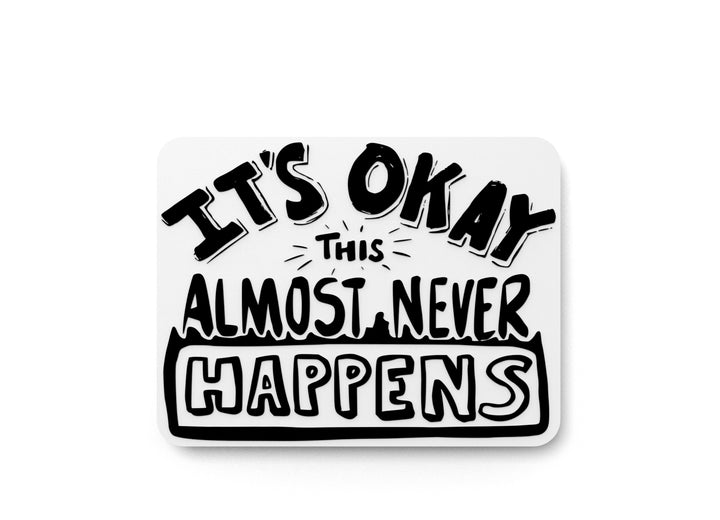 It's Ok This Almost Never Happens | Funny Sign for Home or Office