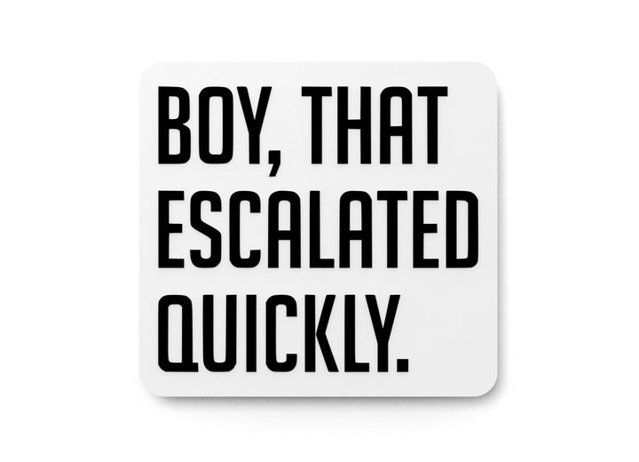 Boy That Escalated Quickly | Funny Sign for Home or Office