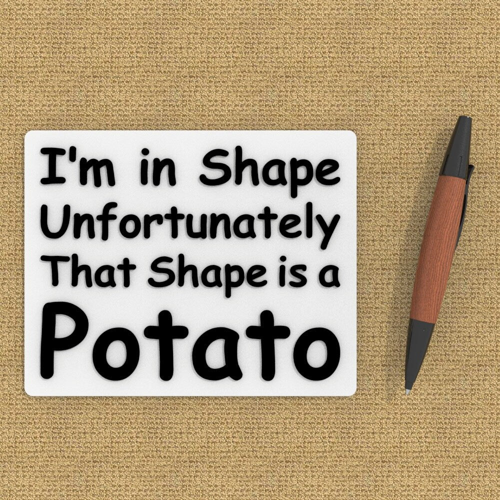
  
  Funny Sign | I'm in shape Unfortunately That Shape Is a Potato
  
