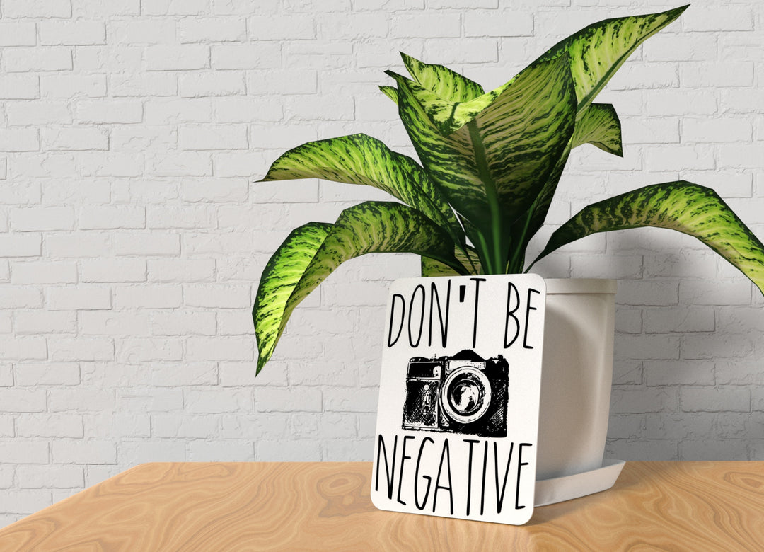 Don't Be Negative | Funny sign For Home or Office