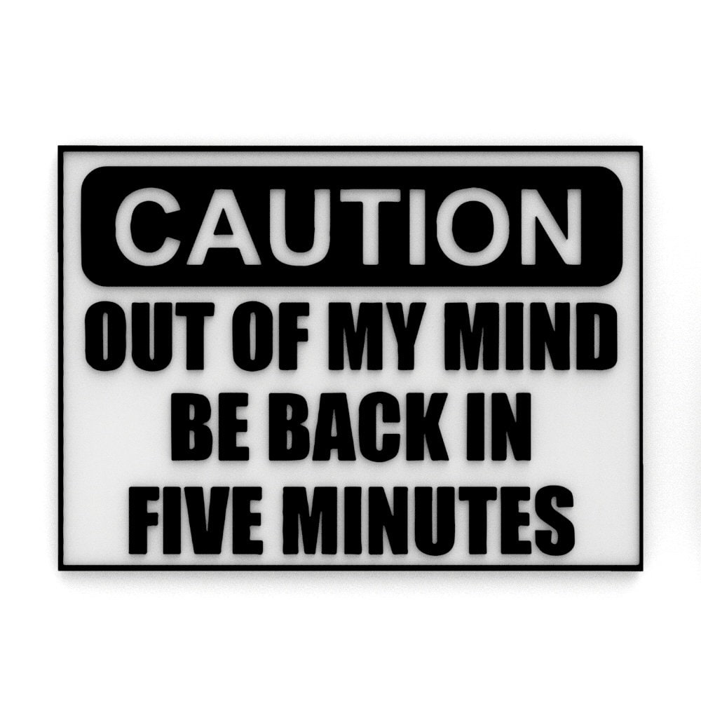 
  
  Funny Sign | Caution: Out of My Mind Be Back In Five Minutes
  
