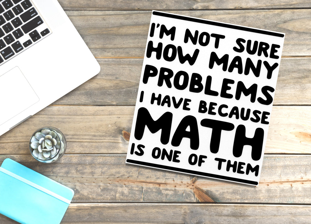 
  
  I'm Not Sure How Many Problems I Have | Funny Sign for Home or Office
  
