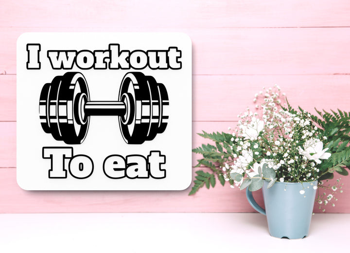 I Workout To Eat | Funny sign For Home or Office