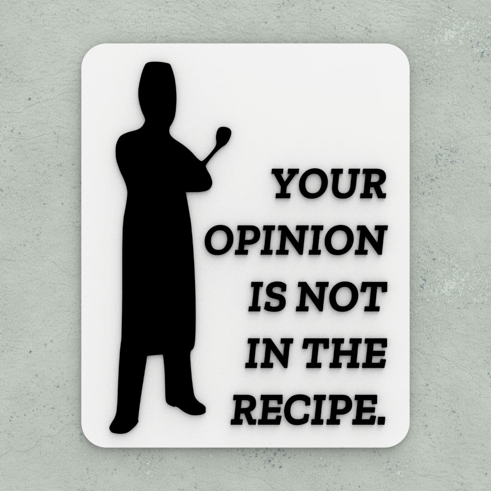 Funny Sign | Your Opinion Is Not Part Of The Recipe