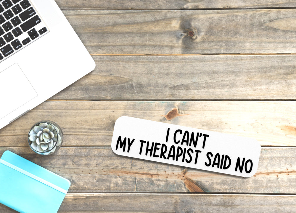 
  
  I Can't My Therapist Said No | Funny Sign for Home or Office
  
