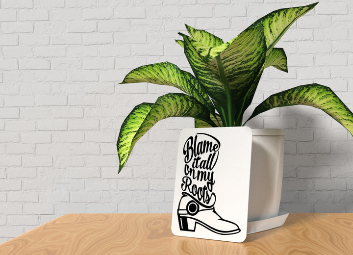 Blame It All On My Roots | Funny sign For Home or Office