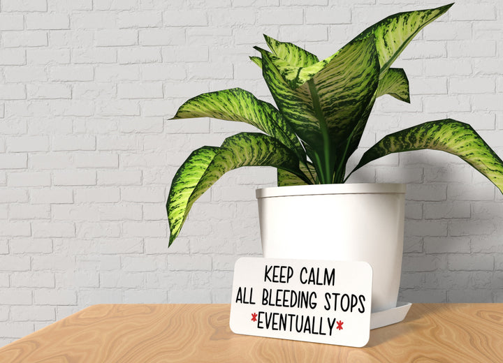 Keep Claim All Bleeding Stops Eventually | Funny sign For Home or Office