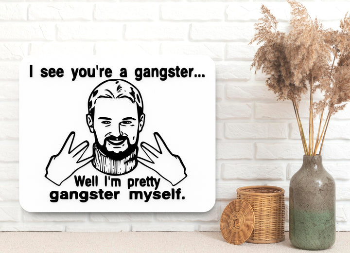 You’re a Gangster | Funny Sign for Office, Desk, or Man Cave Decor