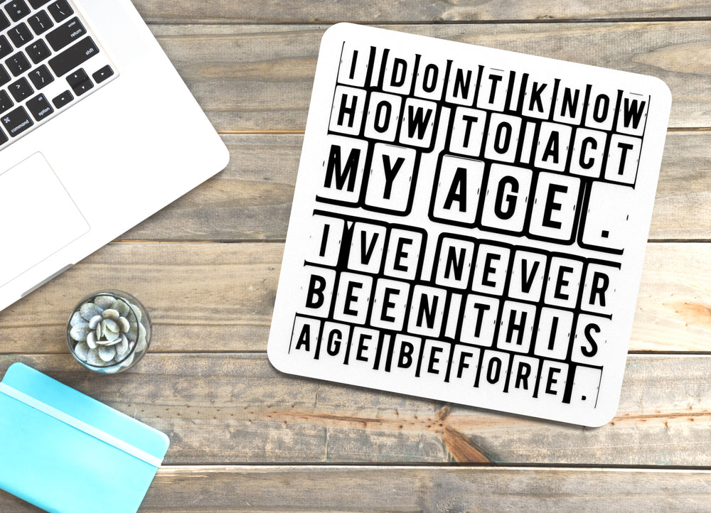 
  
  I Don't Know How To Act My Age | Funny sign For Home or Office
  
