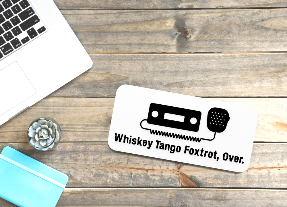 
  
  Whiskey Tango Foxtrot Over | Funny sign For Home or Office
  
