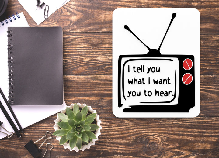 I Tell You What I Want You To Hear | Funny Sign for Home or Office