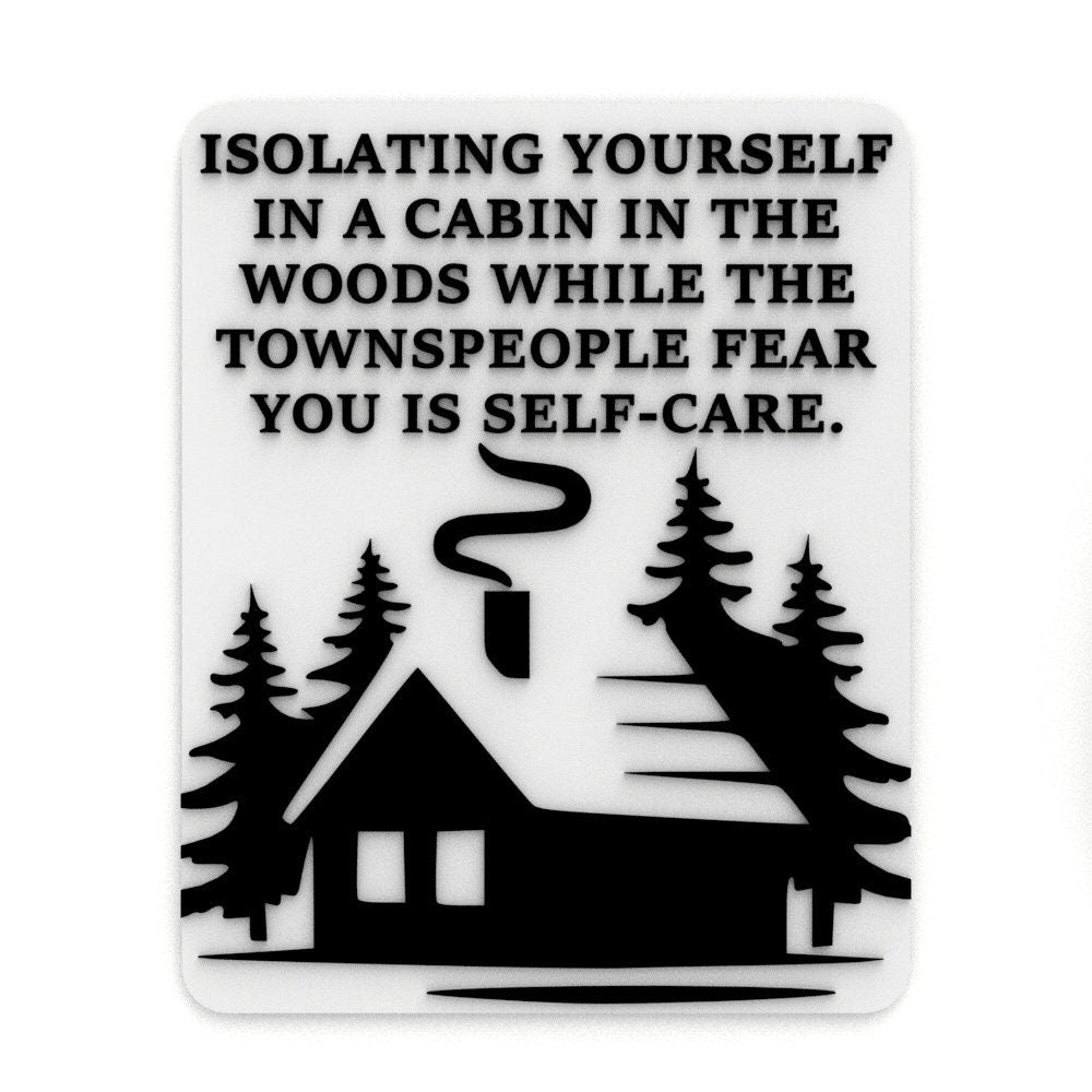 
  
  Funny Sign | Isolating Yourself Cabin In The Woods Townspeople Fear Self-Care
  
