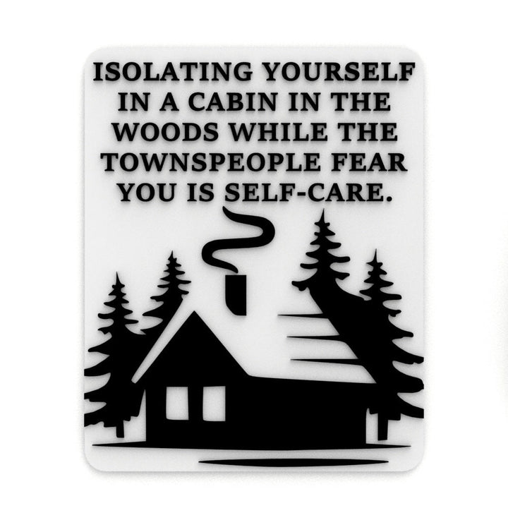 Funny Sign | Isolating Yourself Cabin In The Woods Townspeople Fear Self-Care