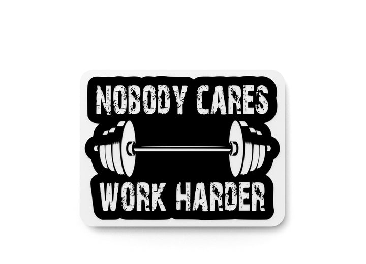 Nobody Cares Work Harder | Funny Sign for Home or Office