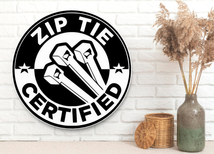 Zip tie certified | Funny Sign for Home or Office