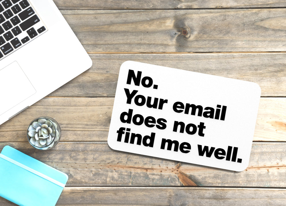 
  
  No Your Email Does Not Find Me Well | Funny Sign for Home or Office
  
