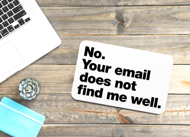 No Your Email Does Not Find Me Well | Funny Sign for Home or Office