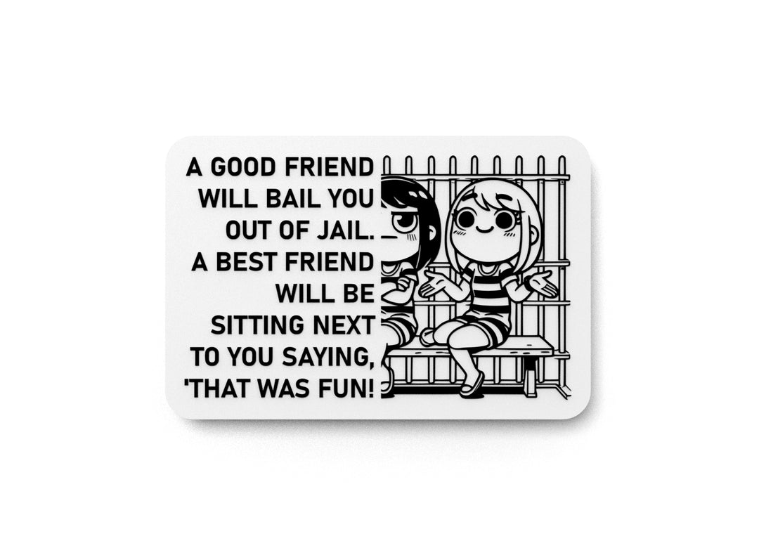 
  
  A Good Friend Will Bail You Out Of Jail A Best Friend Will Be Sitting Next To You Saying That Was Fun | Funny Sign for Home or Office
  
