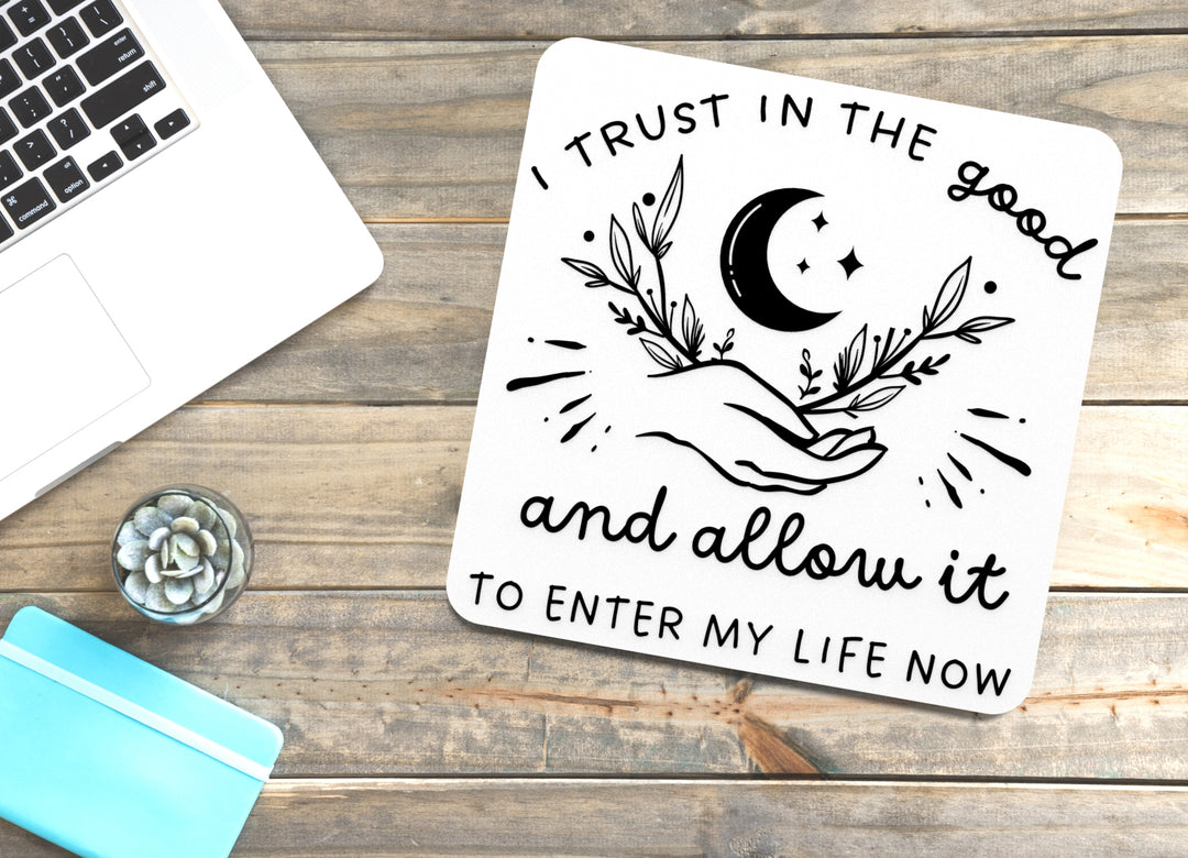 I Trust In The Good And Allow It To Enter My Life Now | Funny Sign for Home