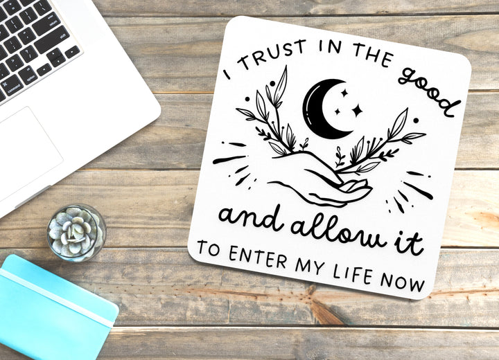I Trust In The Good And Allow It To Enter My Life Now | Funny Sign for Home