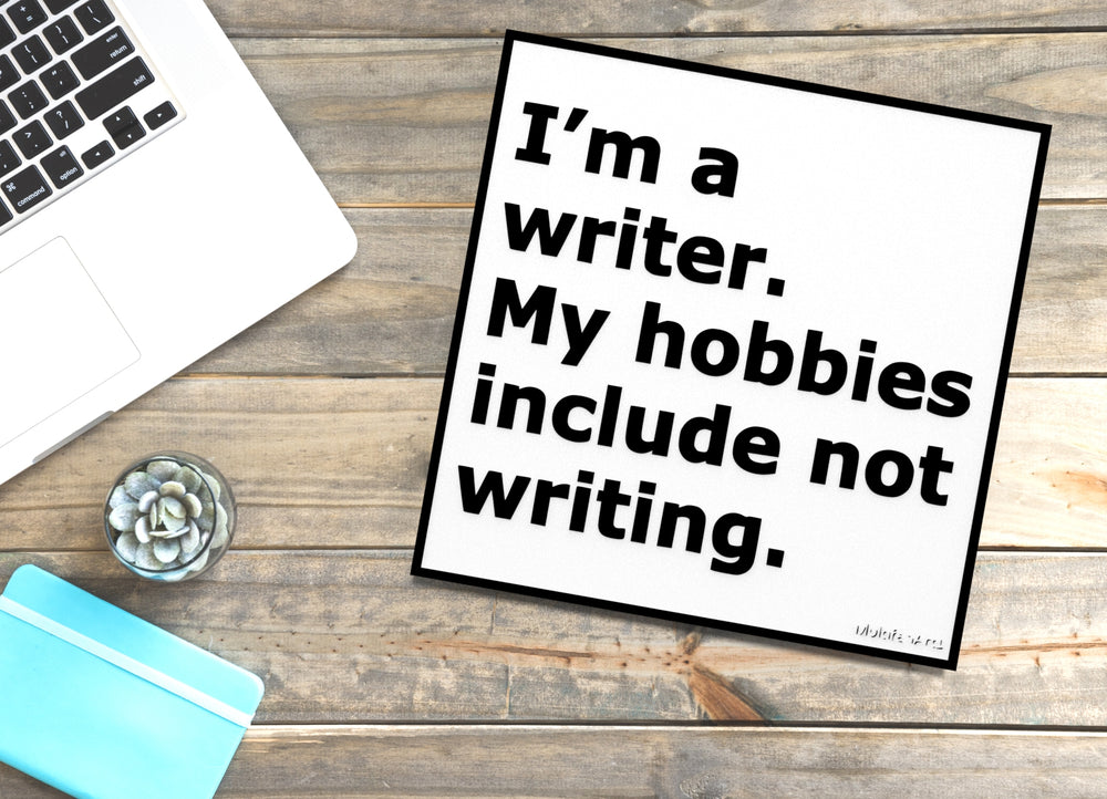 
  
  I'm A Writer My Hobbies Include Not Writing | Funny sign For Home or Office
  
