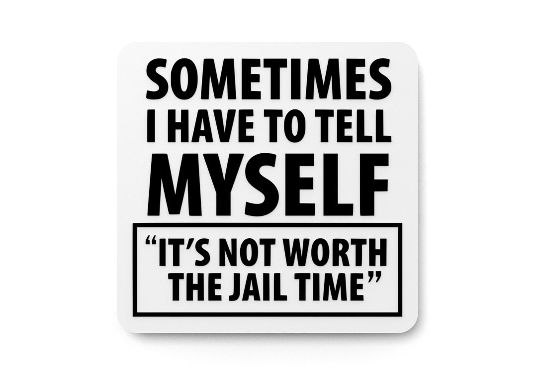 
  
  Sometimes I Have To Tell Myself It's Not Worth The Jail Time Funny Sign for Home
  
