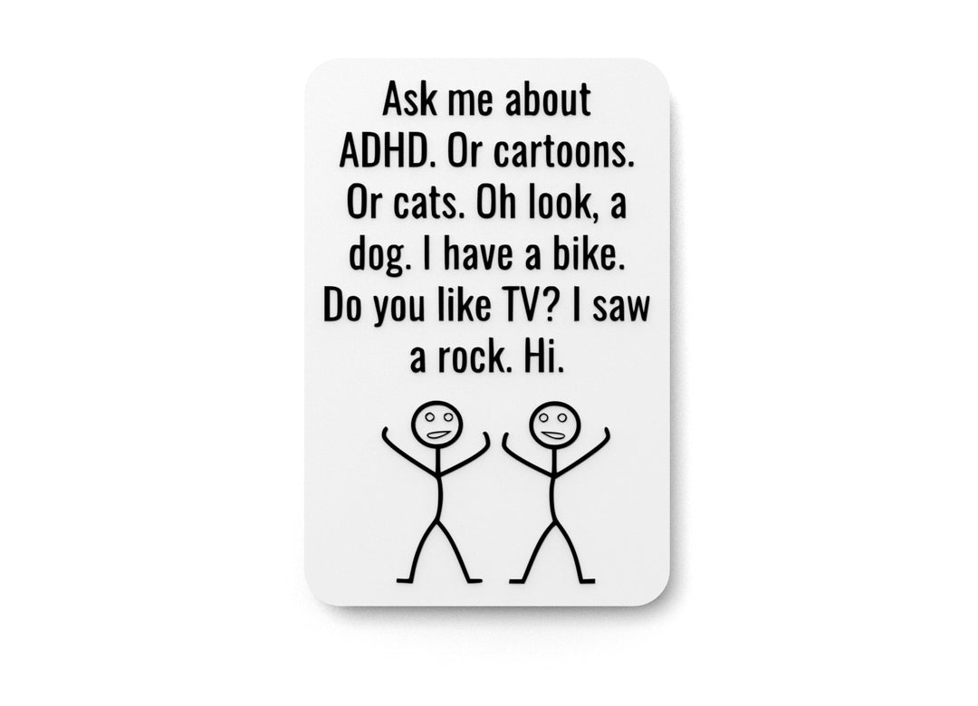 
  
  Ask Me About ADHD Or Cartoons Or Cats Oh Look A Dog | Funny Sign Home or Office
  
