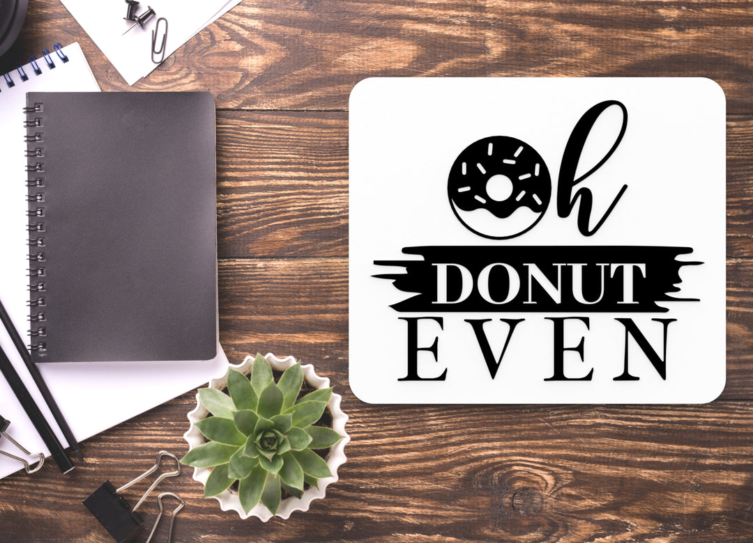 Oh Donut Even | Funny sign For Home or Office