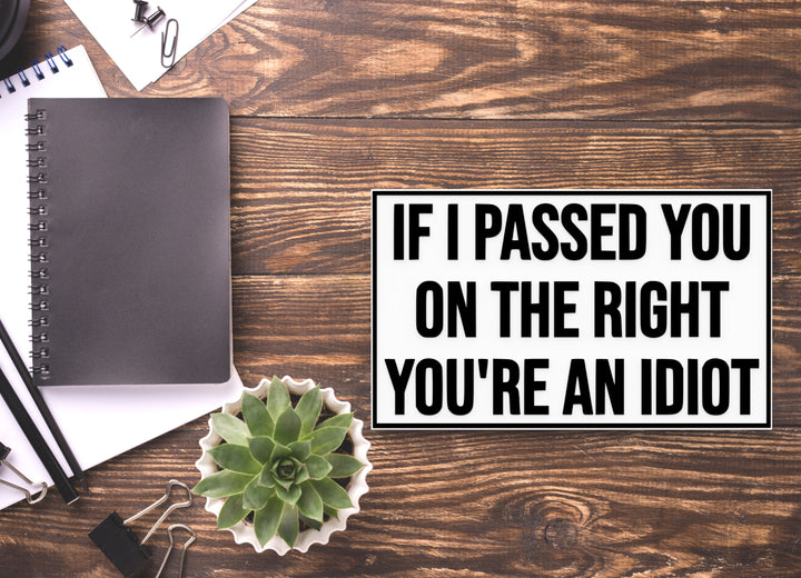 If I Passed On The Right You're An Idiot | Funny sign For Home or Office