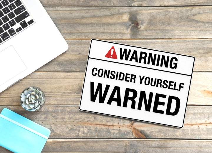 Warning Consider Yourself Warned | Funny Sign for Home or Office