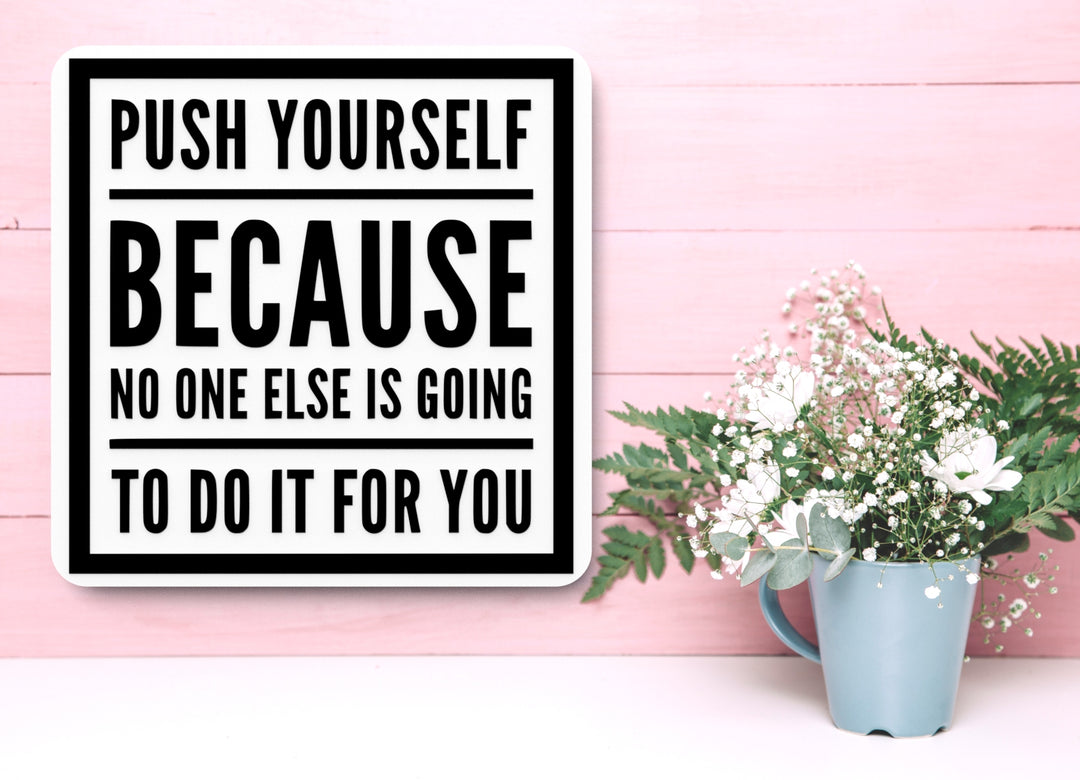 Push Yourself Because No One Else Is Going | Funny sign For Home or Office