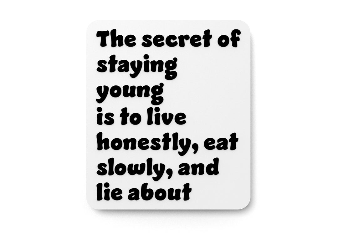 
  
  The Secret Of Staying Young Is To Live Honestly Eat Slowly And Lie About | Funny Sign for Home or Office
  
