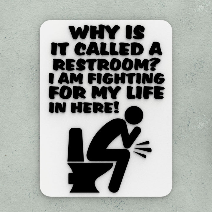Funny Sign | Why Is It Called A Restroom? I am Fighting For My In Here
