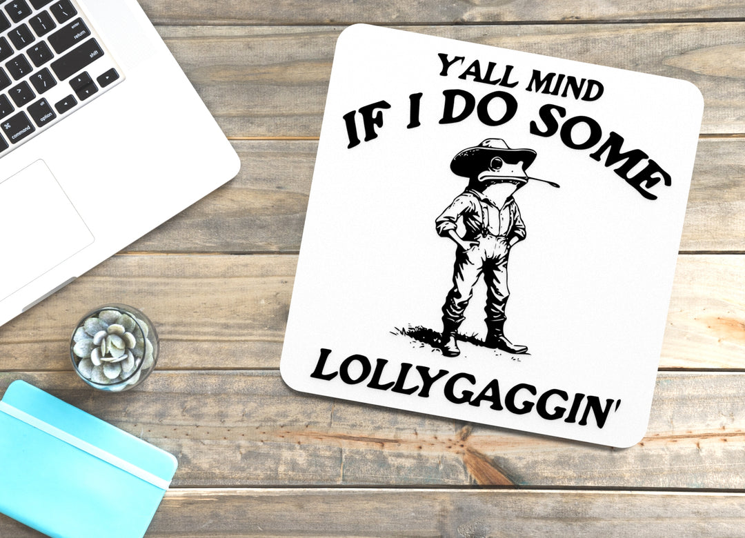 Y'all Mind If I Do Some Lollygaggin' | Funny Sign for Home or Office
