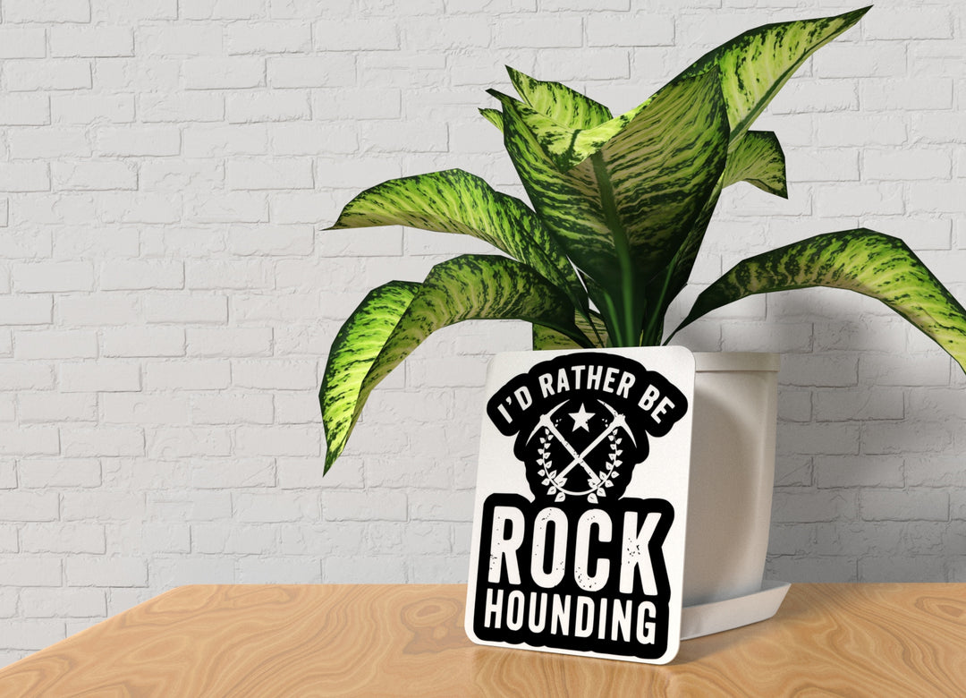 I'd Rather Be Rock Hounding | Funny sign For Home or Office