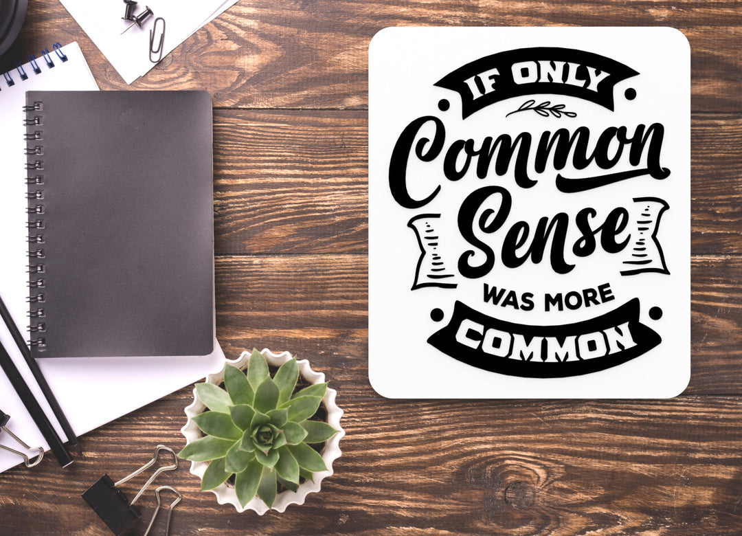 If Only Common Sense Was More Common | Funny sign For Home or Office