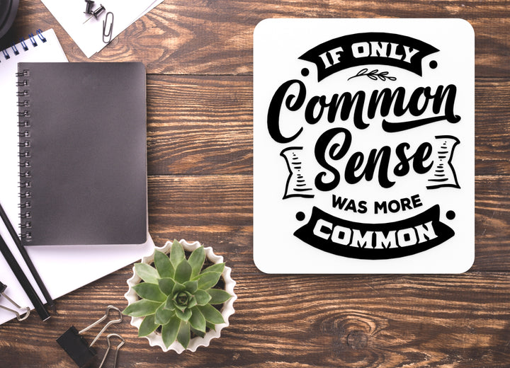 If Only Common Sense Was More Common | Funny sign For Home or Office