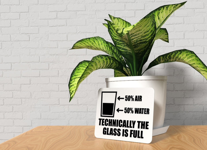 Technically The Glass IS Full | Funny sign For Home or Office